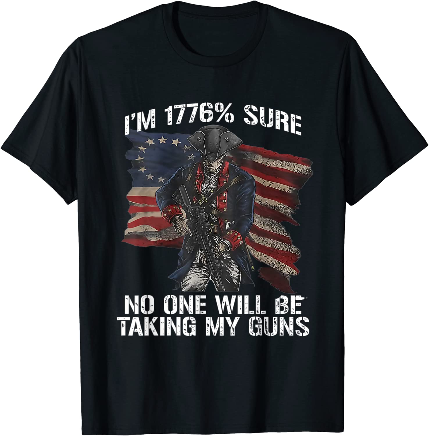 I Am 1776 % Sure No One Will Be Taking My Guns USA Flag Tee Shirt ...