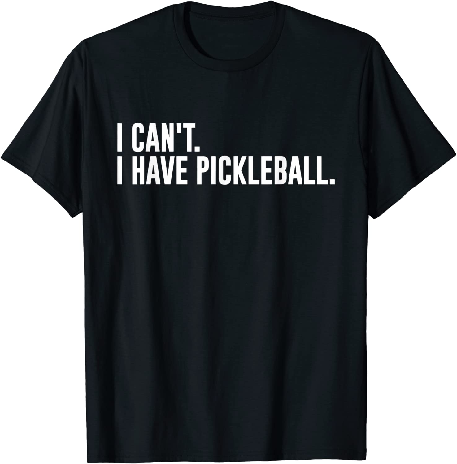 I Can't I Have Pickleball Tee Shirt - ShirtElephant Office