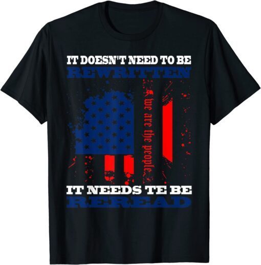 It Doesn't Need To Be Rewritten We The People Constitution Tee Shirt