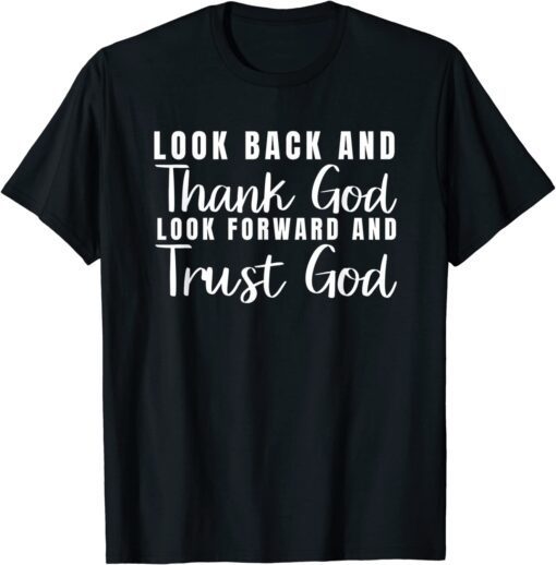 Look Back And Thank God Look Forward And Trust God Tee Shirt