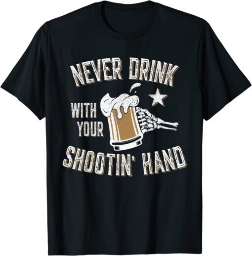 Never Drink with Your Shooting Hand Skeleton Drinking T-Shirt