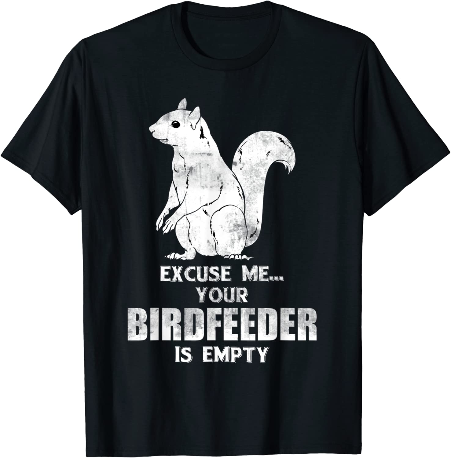 Animal Excuse Me Your Birdfeeder Is Empty Squirrel Tee Shirt ...