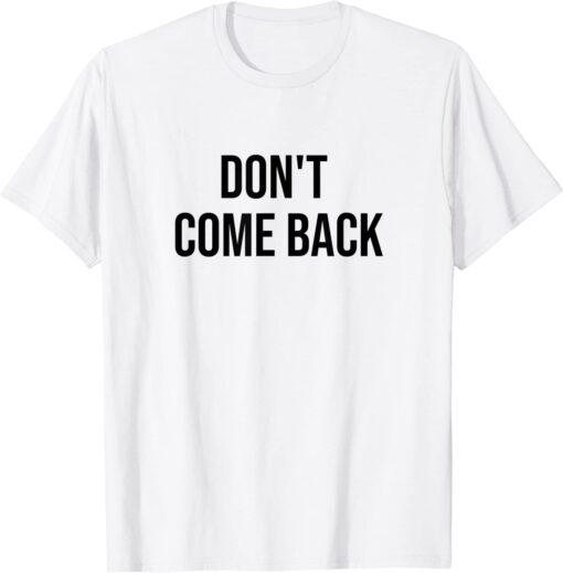 Don't Come Back Tee Shirt