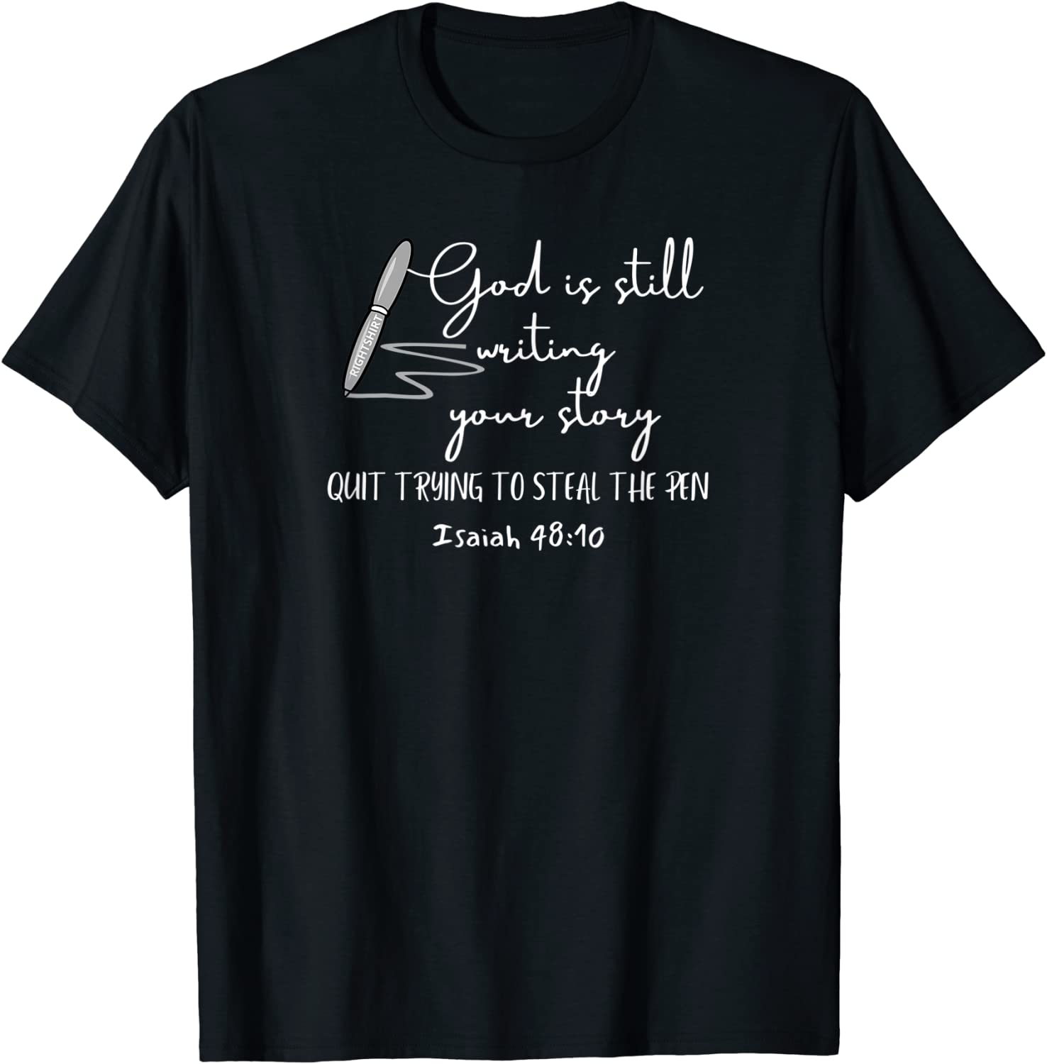 GOD IS STILL WRITING YOUR STORY QUIT TRYING TO STEAL THE PEN Tee Shirt