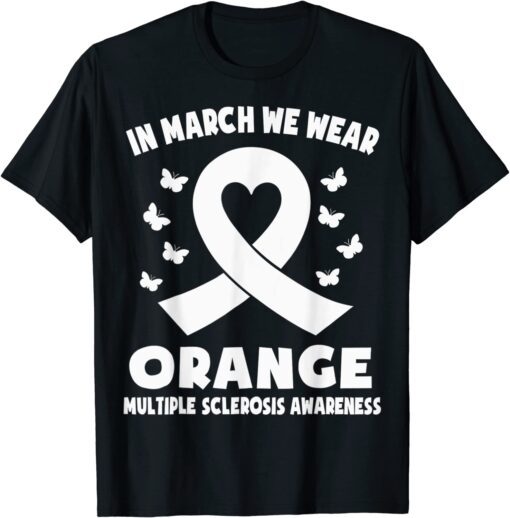 In March We Wear Orange MS awareness Ribbon Heart Tee Shirt