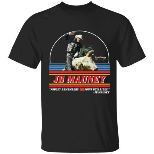 Jb Mauney nobody remembers 85 point Bullrides Tee shirt