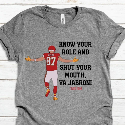 Kansas City Chiefs Travis Kelce Quote Know Your Role and Shut Your Mouth Tee shirt