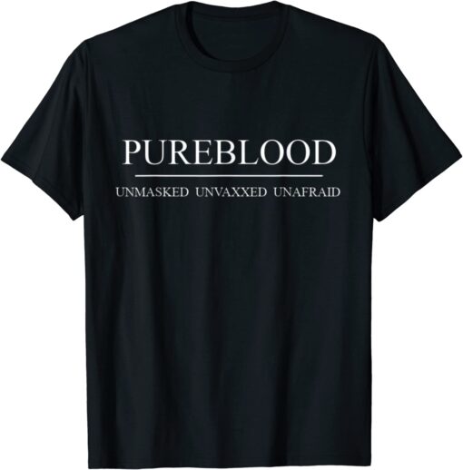 Pureblood Unmasked Unvaxxed Unafraid Tee Shirt