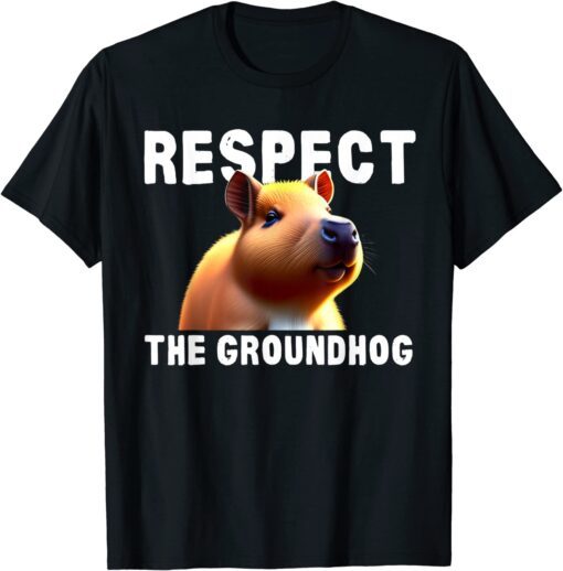 Respect The Groundhog Ground-Hog Day Tee Shirt