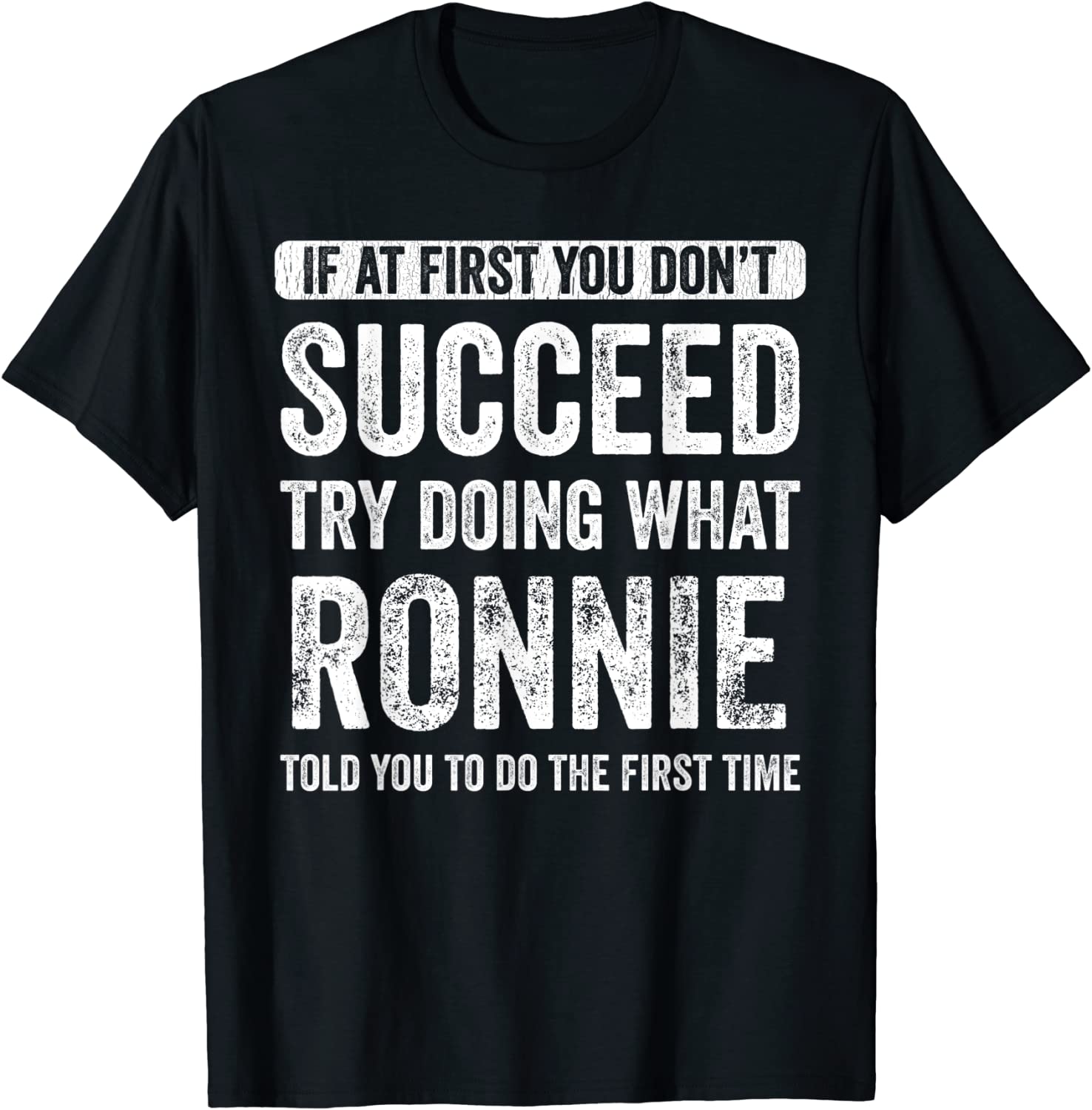 Ronnie If At First You Don't Succeed Try Doing What Ronnie Tee Shirt