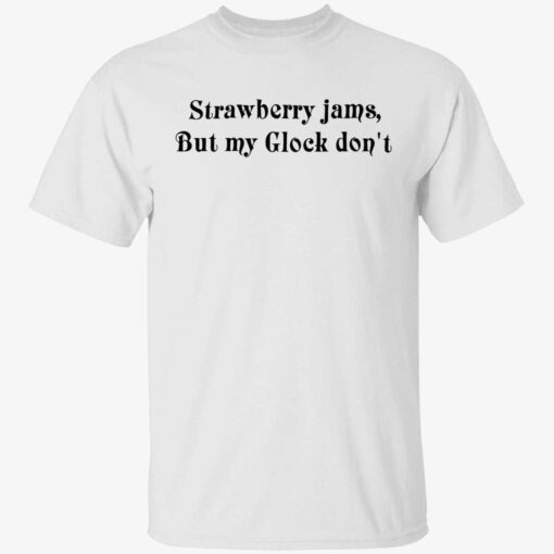 Strawberry jams but my glock don’t Tee Shirt