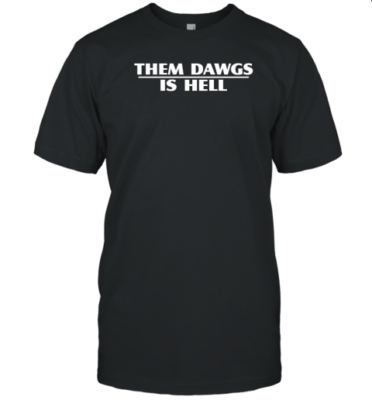 Them Dawgs Is Hell Tee Shirt - ShirtElephant Office