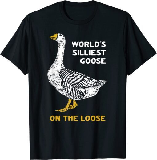 World's Silliest Goose On The Loose T-Shirt