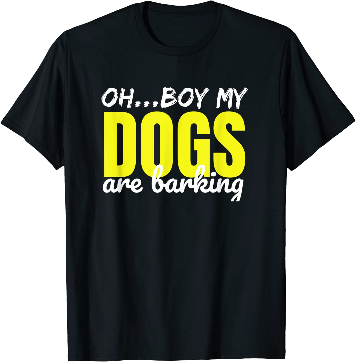 oh boy my dogs are barking Tee Shirt - ShirtElephant Office