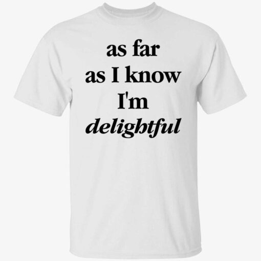 As Far As I Know I’m Delightful Shirt