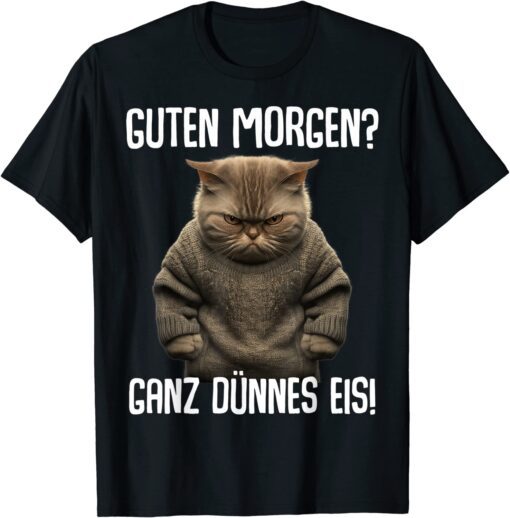 Guten Morgen Ganz Thin Ice Cream - Morgenmuffel Cat Tee Shirt