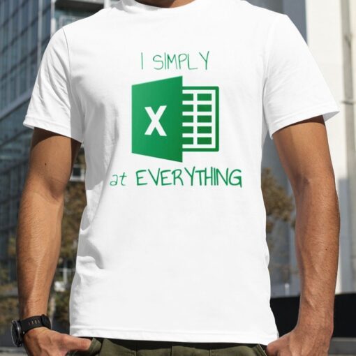 I Simply Excel At Everything T-shirt