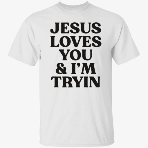 Jesus Love You And I’m Tryin Shirt