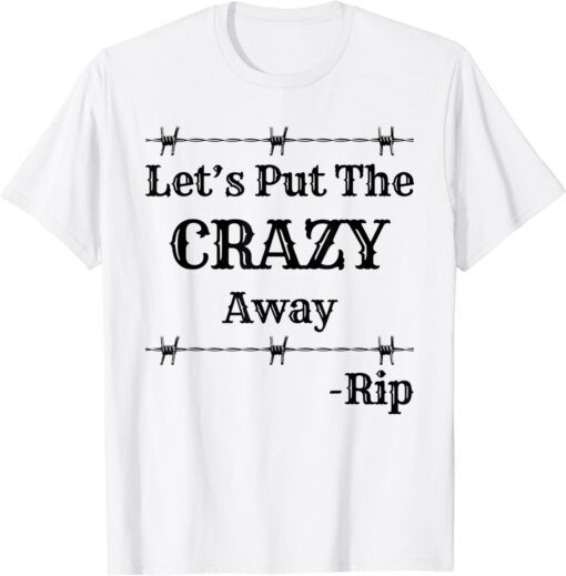 Let's Put The Crazy Away Rip Black And White Tee Shirt