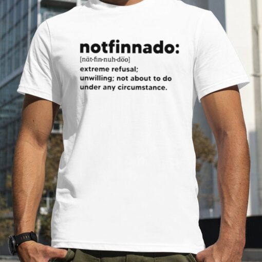 Notfinnado extreme refusal unwilling shirt