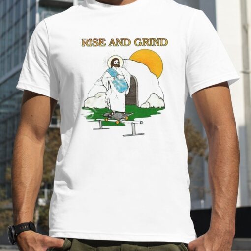 Rise And Grind Jesus Tee Shirt