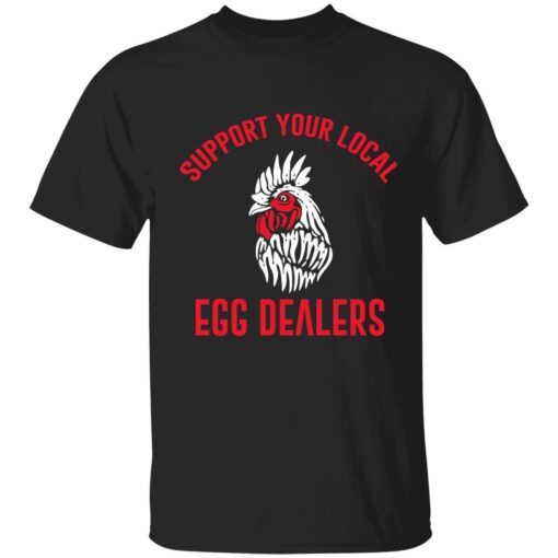 Support Your Local Egg Dealers Tee Shirt