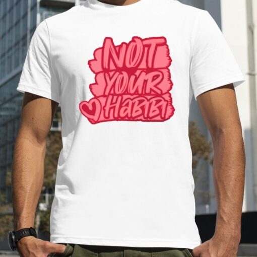 Typographic Design Not Your Habibi shirt