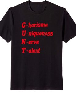 C.U.N.T Charisma Uniqueness Nerve Talent T-Shirt