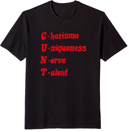 C.U.N.T Charisma Uniqueness Nerve Talent T-Shirt