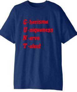 C.U.N.T Charisma Uniqueness Nerve Talent T-Shirt