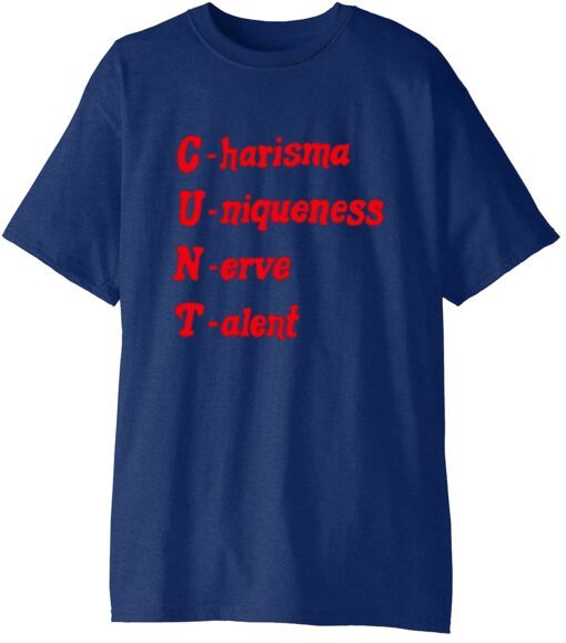 C.U.N.T Charisma Uniqueness Nerve Talent T-Shirt