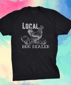 Chicken Local Egg Dealer Shirt