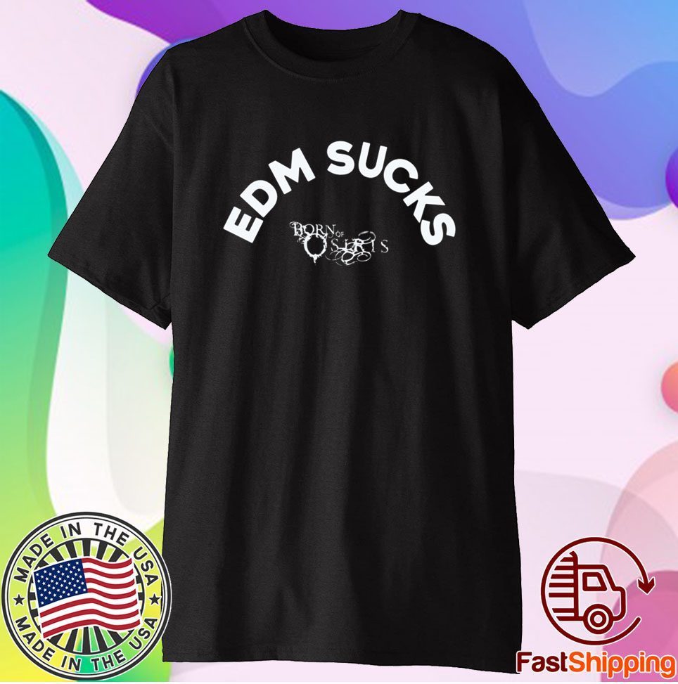 Edm Sucks Born Of Osiris Knosis T-Shirt