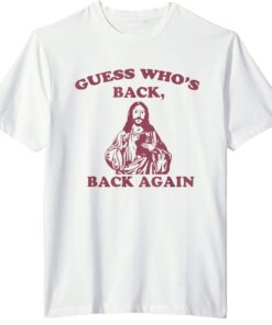 Guess Who's Back? Back Again Happy Easter! Jesus Christ T-Shirt