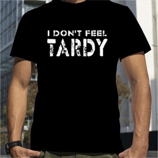 I Don't Feel Tardy T-Shirt