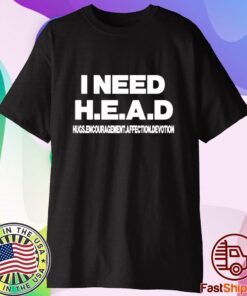 I Need Head Hugs Encouragement Affection Devotion T-Shirt