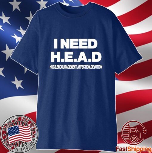 I Need Head Hugs Encouragement Affection Devotion T-Shirt