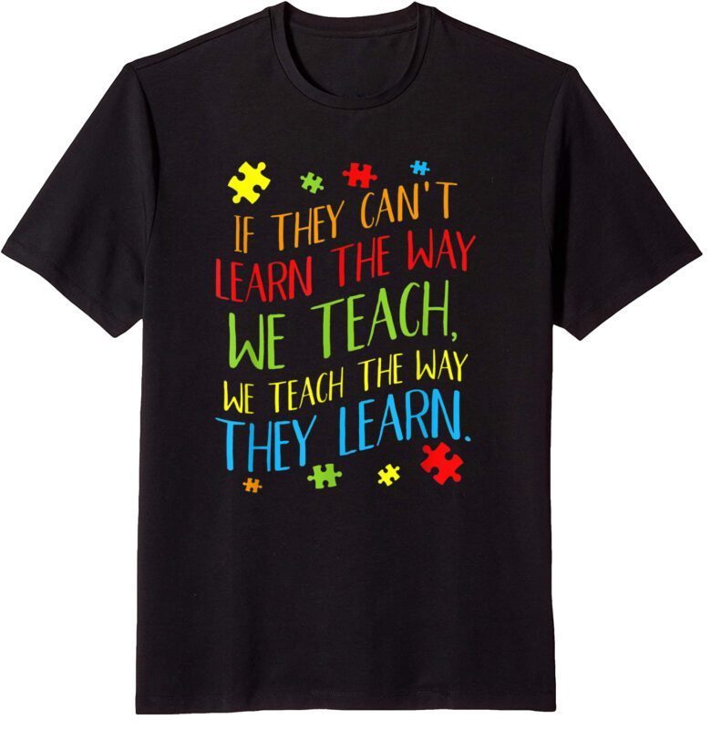 If They Can't Learn The Way We Teach Cute Special Ed T-Shirt ...