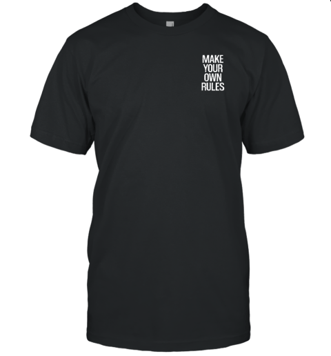 Make Your Own Rules T-Shirt