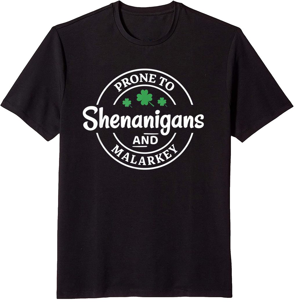 Prone to Shenanigans and Malarkey St. Patricks's Day T-Shirt ...