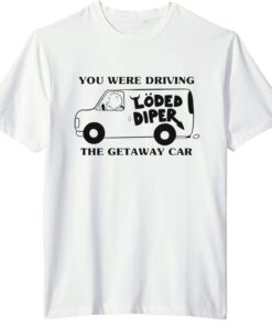 Rodrick Heffley Loded Diper X Taylor Swift Getaway Car shirt