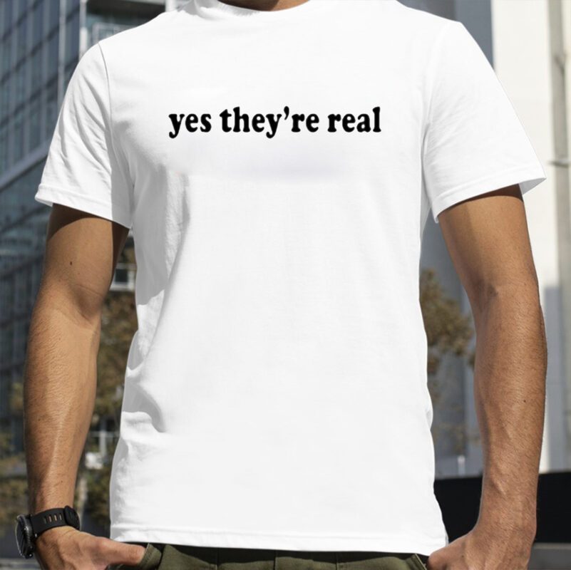 Yes They're Real Tee Shirt