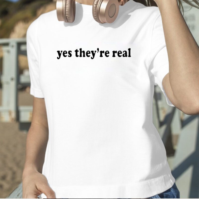 Yes They're Real Tee Shirt