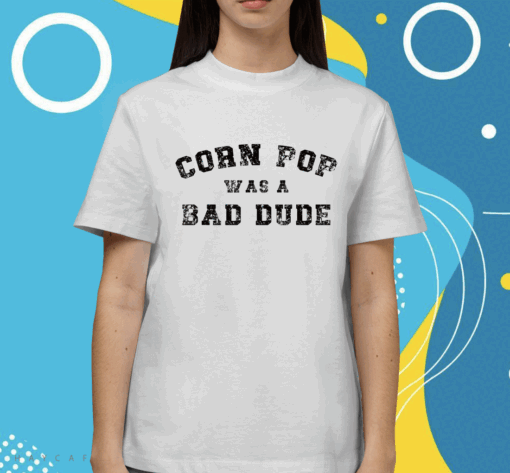 Corn Pop Was A Bad Dude Athletic Cornpop Shirt