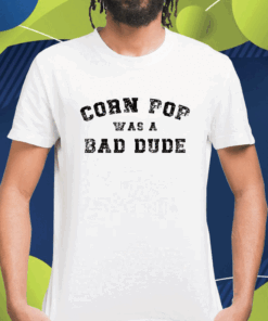 Corn Pop Was A Bad Dude Athletic Cornpop Shirt
