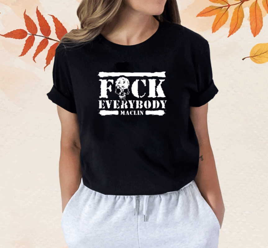 Fuck Everybody Maclin T-Shirt