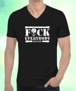 Fuck Everybody Maclin T-Shirt