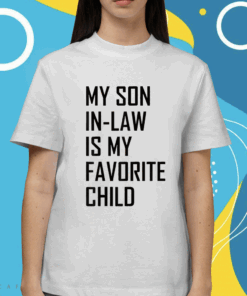 Funny My Son In Law Is My Favorite Child Shirt