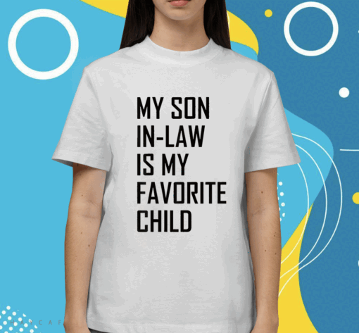 Funny My Son In Law Is My Favorite Child Shirt