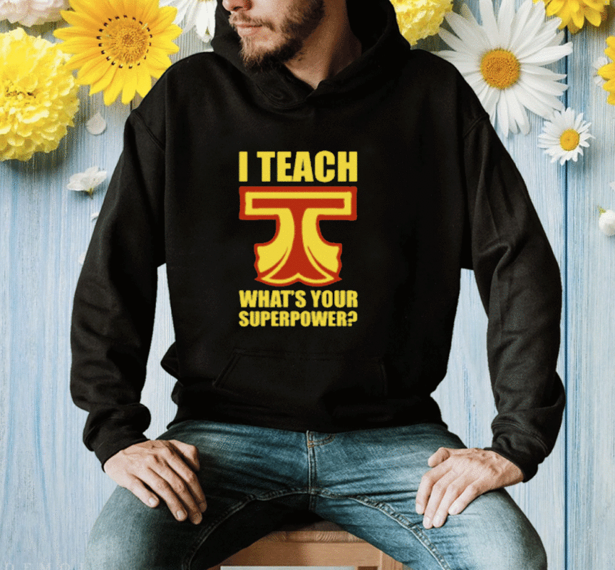 I Teach What Is Your Superpower Teacher Shirt